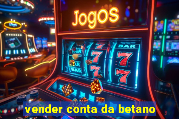 vender conta da betano